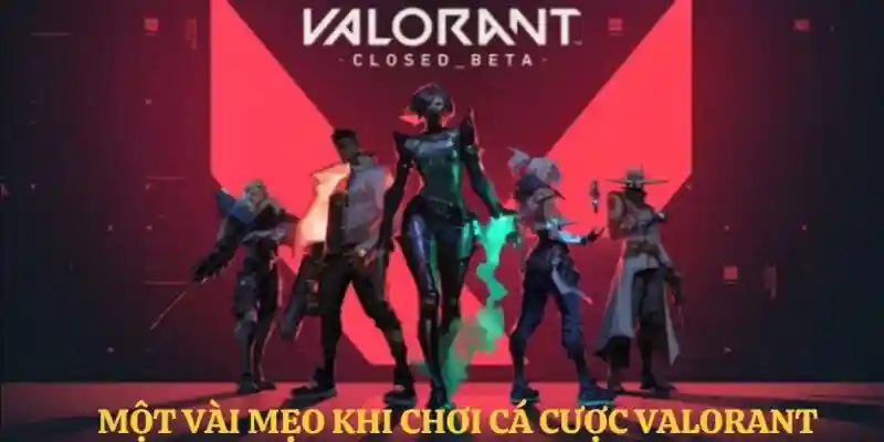 Chia sẻ và bật mí về mẹo đặt cược Valorant